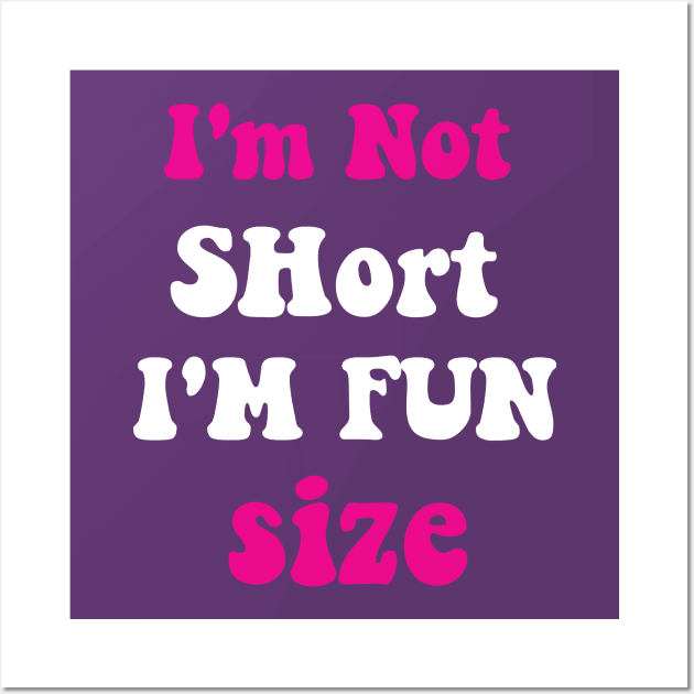 I'm Not Short I'm Fun Size Wall Art by spantshirt